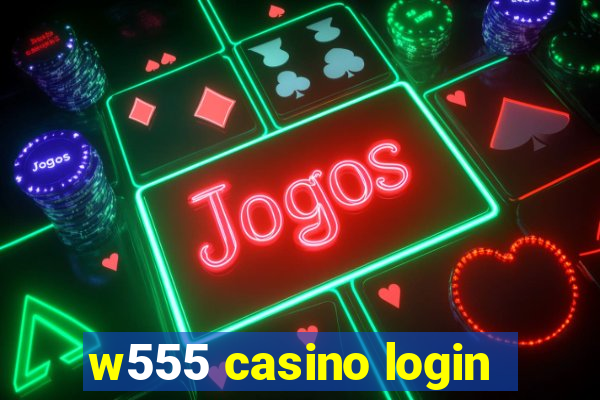 w555 casino login